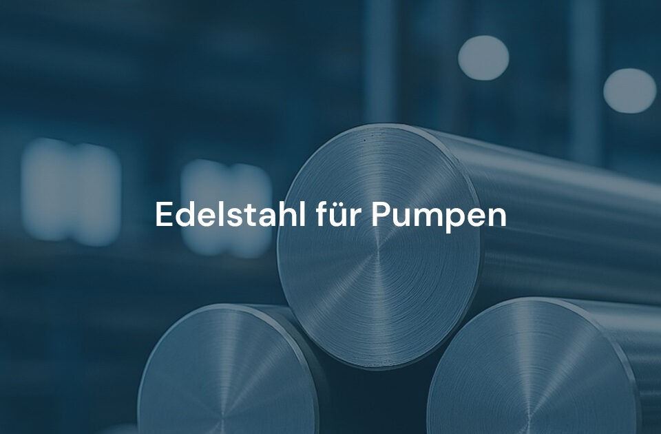 Edelstahl für Pumpen: KORO liefert Stabstahl, Rohre & Zuschnitte für korrosionsbeständige, präzise Pumpentechnik. Jetzt informieren & beraten lassen.